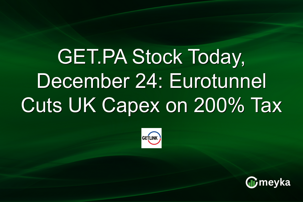 GET.PA Stock Today, December 24: Eurotunnel Cuts UK Capex on 200% Tax