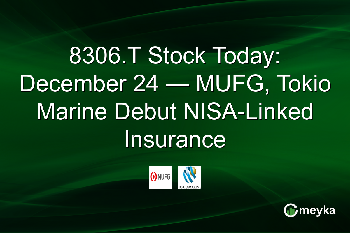 8306.T Stock Today: December 24 — MUFG, Tokio Marine Debut NISA-Linked Insurance