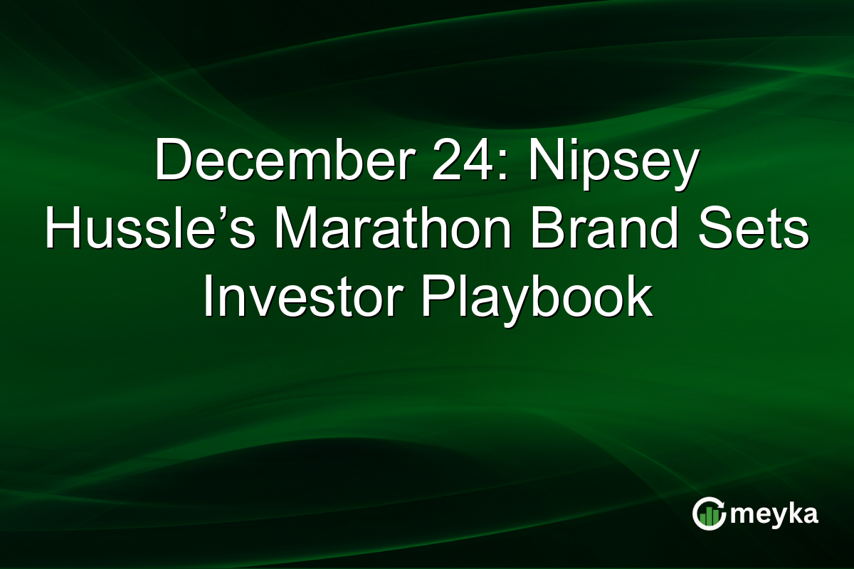 December 24: Nipsey Hussle’s Marathon Brand Sets Investor Playbook