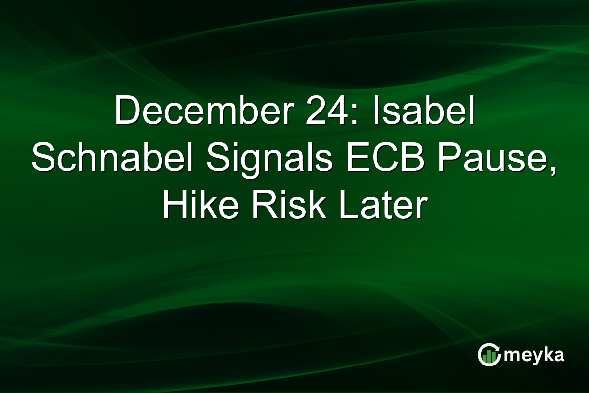 December 24: Isabel Schnabel Signals ECB Pause, Hike Risk Later