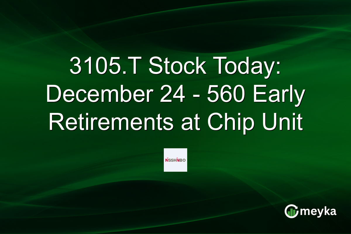 3105.T Stock Today: December 24 - 560 Early Retirements at Chip Unit