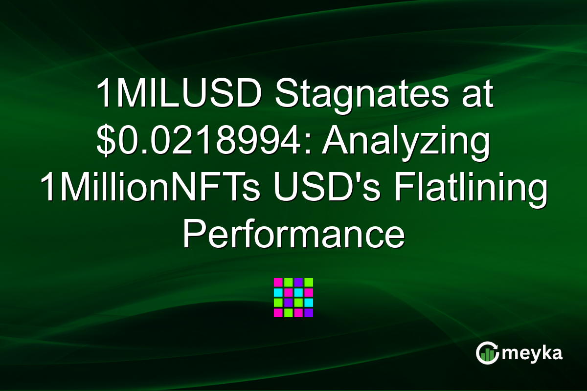 1MILUSD Stagnates at $0.0218994: Analyzing 1MillionNFTs USD's Flatlining Performance