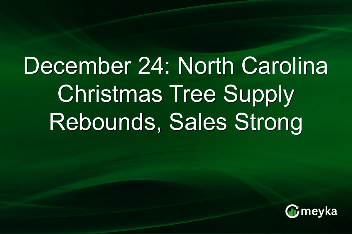 December 24: North Carolina Christmas Tree Supply Rebounds, Sales Strong