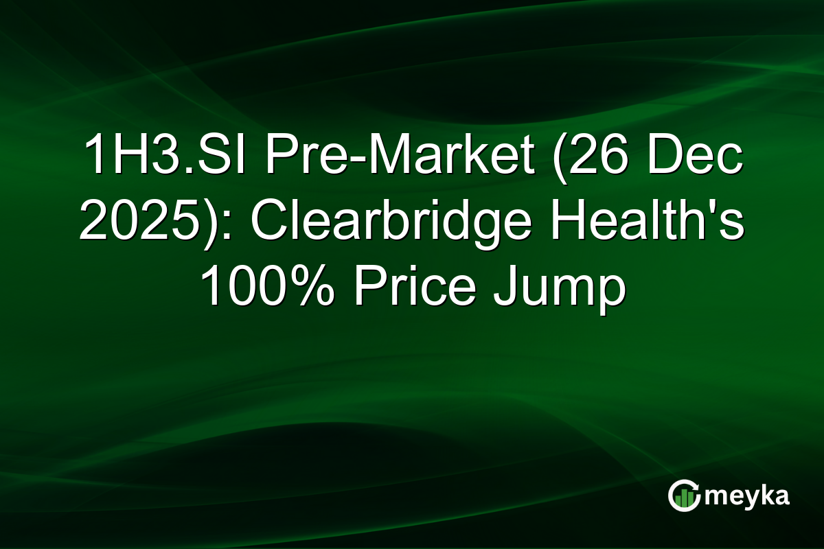 1H3.SI Pre-Market (26 Dec 2025): Clearbridge Health's 100% Price Jump