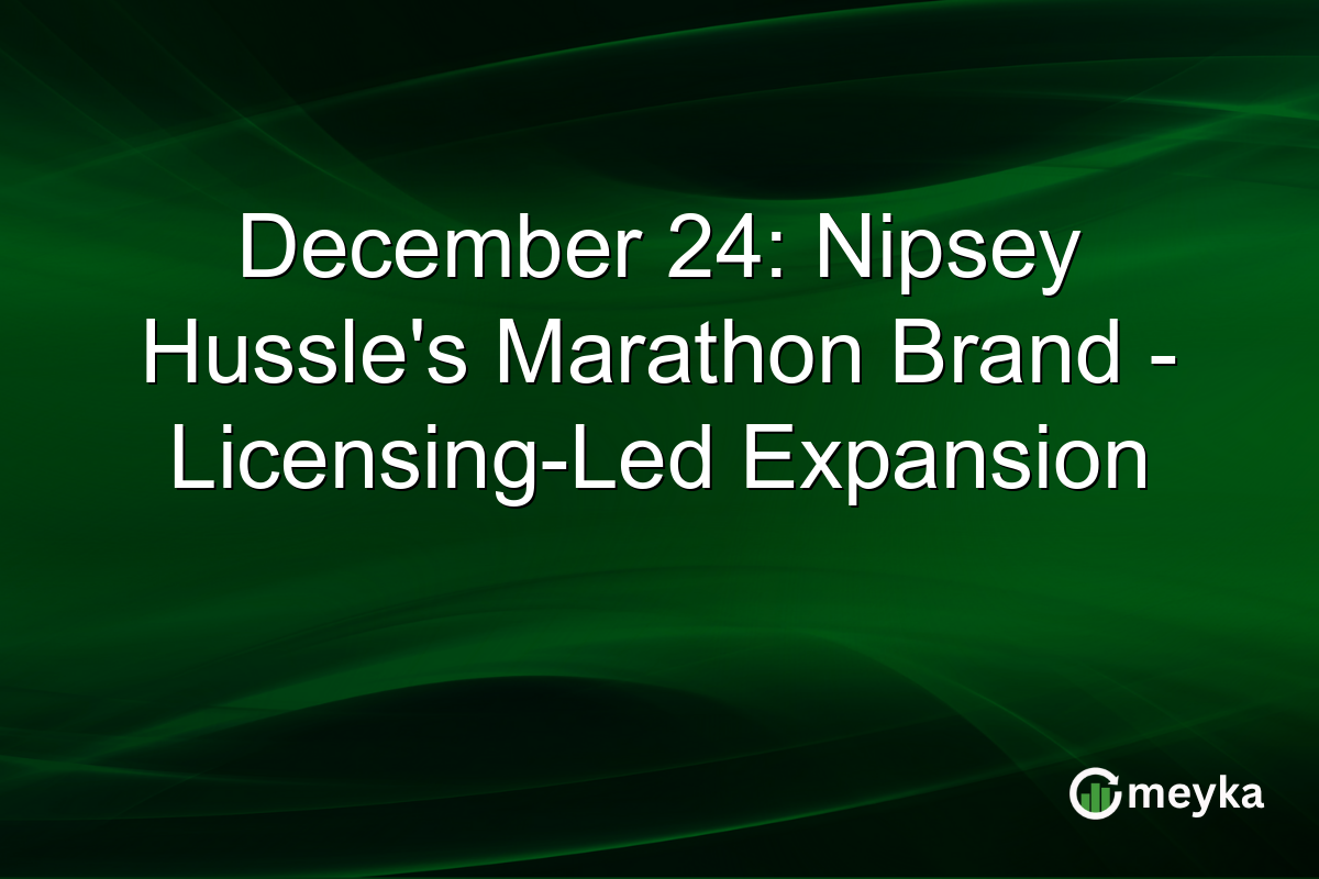 December 24: Nipsey Hussle's Marathon Brand - Licensing-Led Expansion