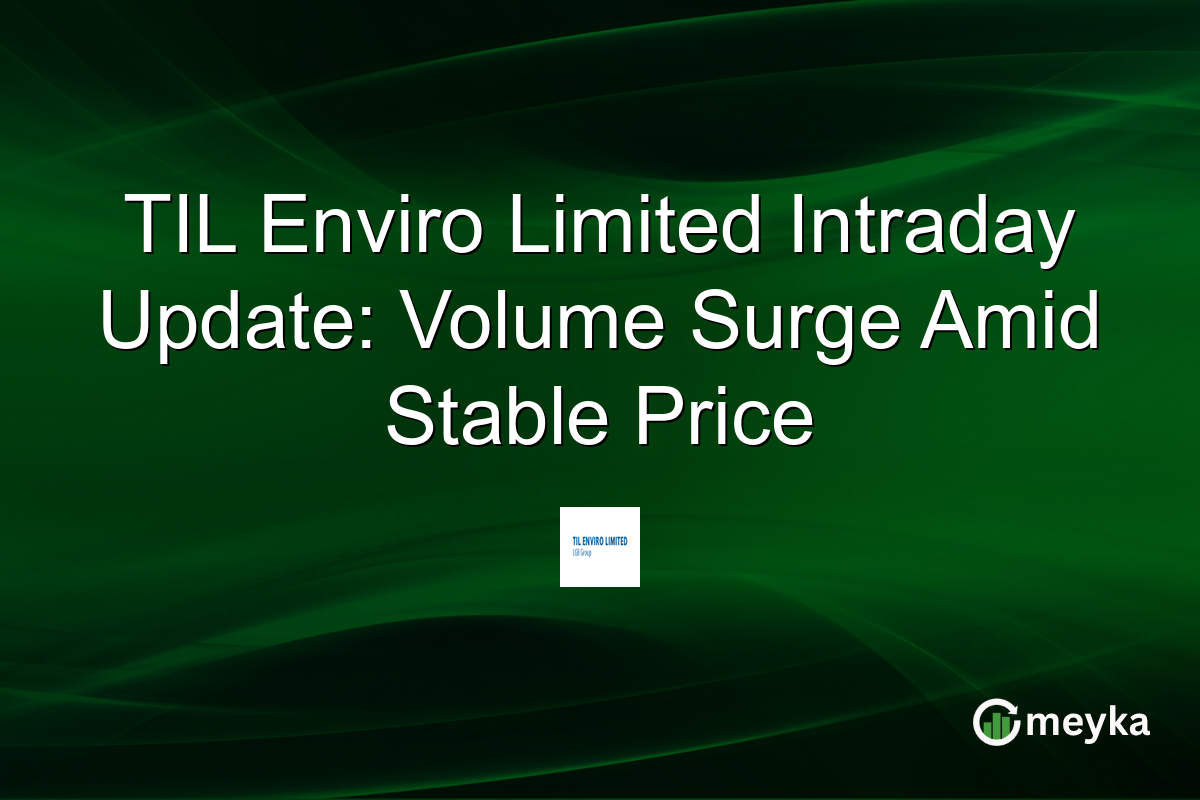 TIL Enviro Limited Intraday Update: Volume Surge Amid Stable Price