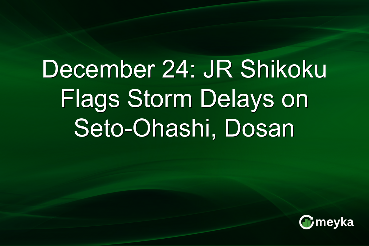 December 24: JR Shikoku Flags Storm Delays on Seto-Ohashi, Dosan