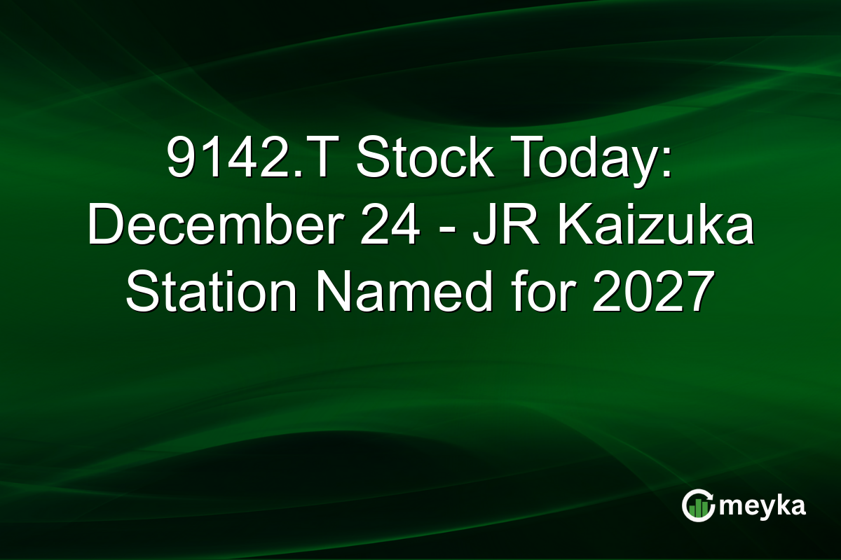 9142.T Stock Today: December 24 - JR Kaizuka Station Named for 2027