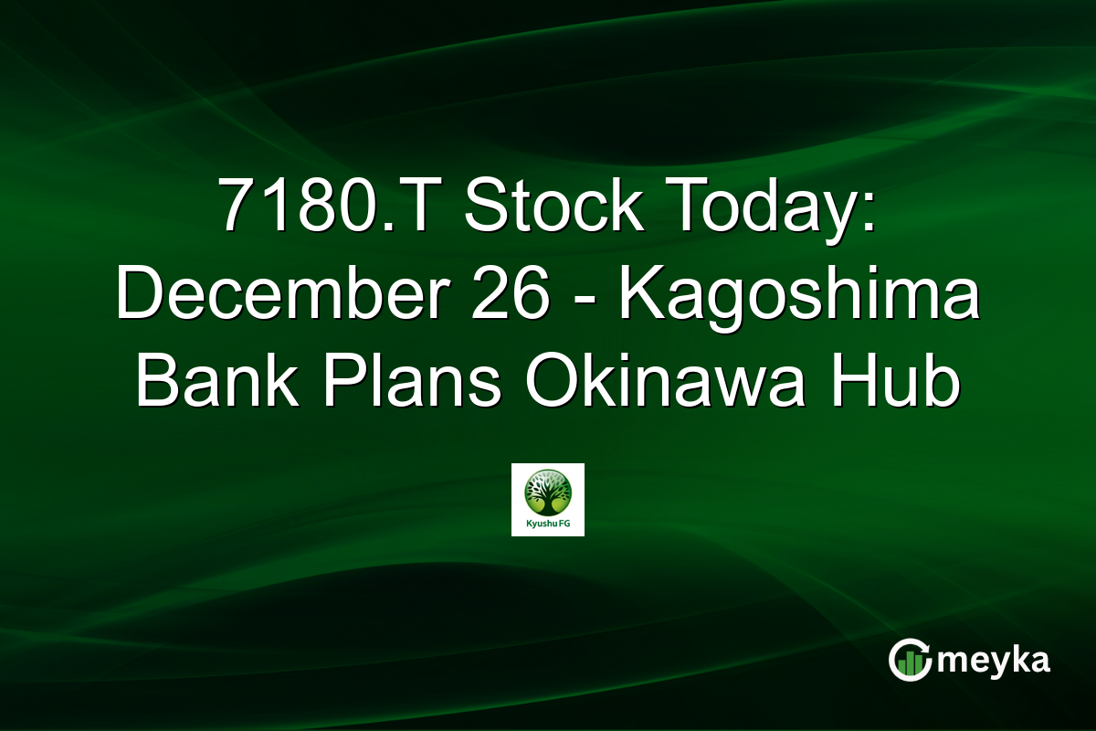 7180.T Stock Today: December 26 - Kagoshima Bank Plans Okinawa Hub