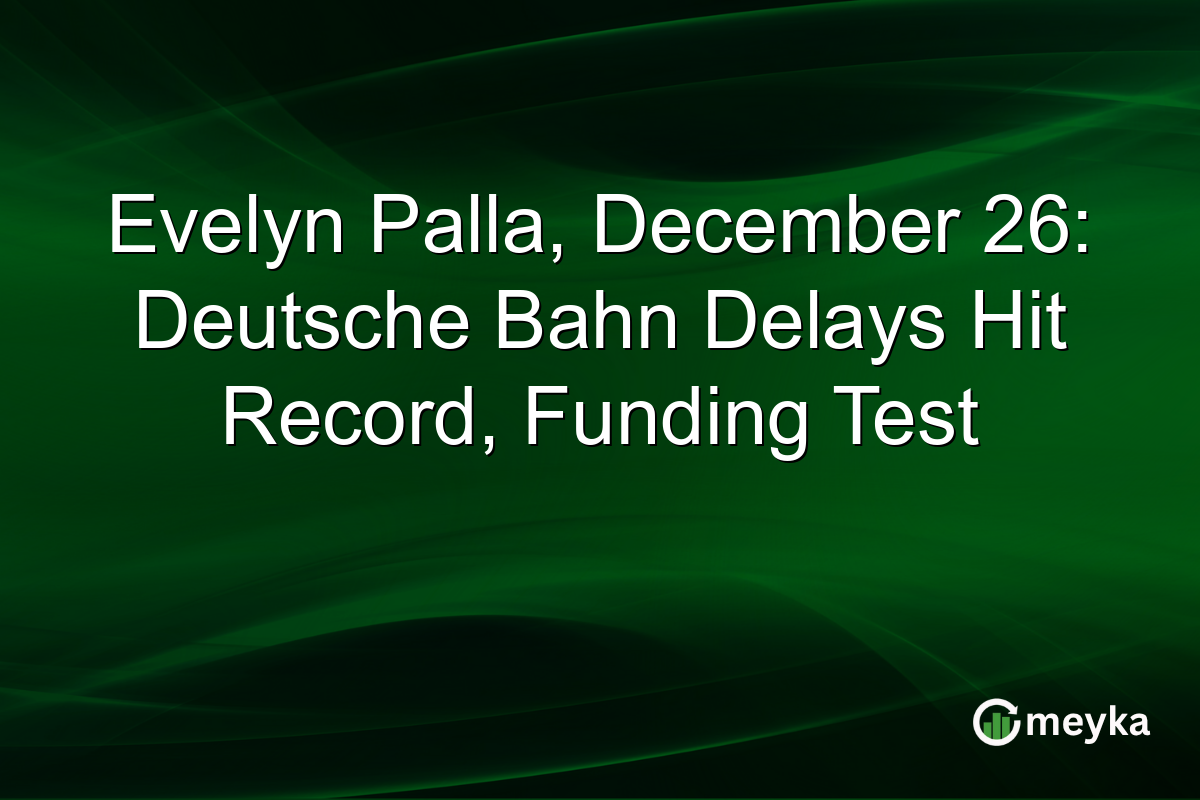 Evelyn Palla, December 26: Deutsche Bahn Delays Hit Record, Funding Test