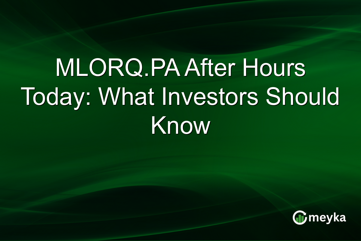 MLORQ.PA After Hours Today: What Investors Should Know