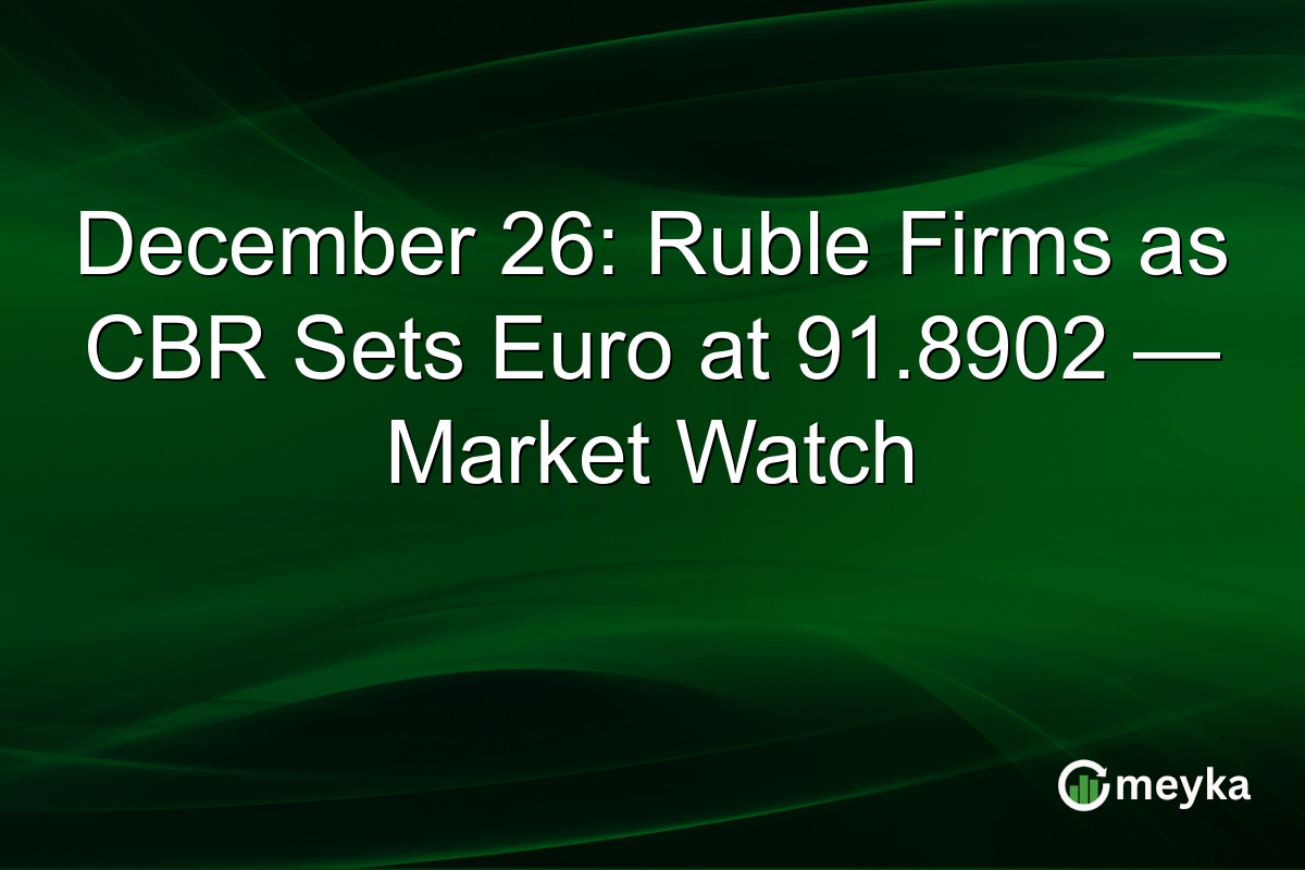 December 26: Ruble Firms as CBR Sets Euro at 91.8902 — Market Watch