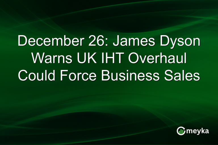December 26: James Dyson Warns UK IHT Overhaul Could Force Business Sales