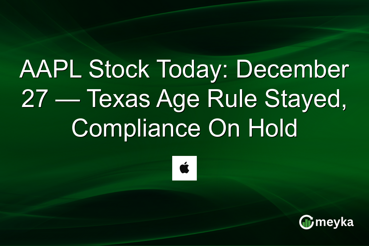 AAPL Stock Today: December 27 — Texas Age Rule Stayed, Compliance On Hold