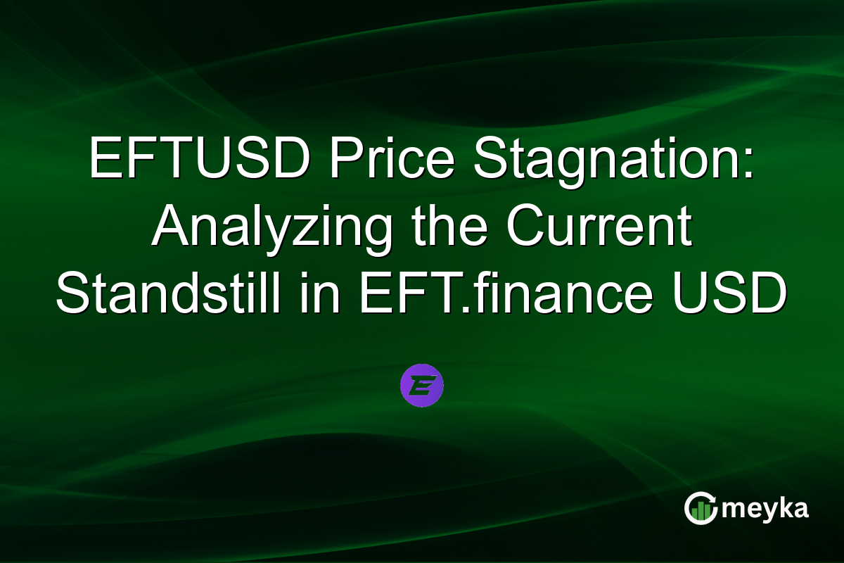 EFTUSD Price Stagnation: Analyzing the Current Standstill in EFT.finance USD