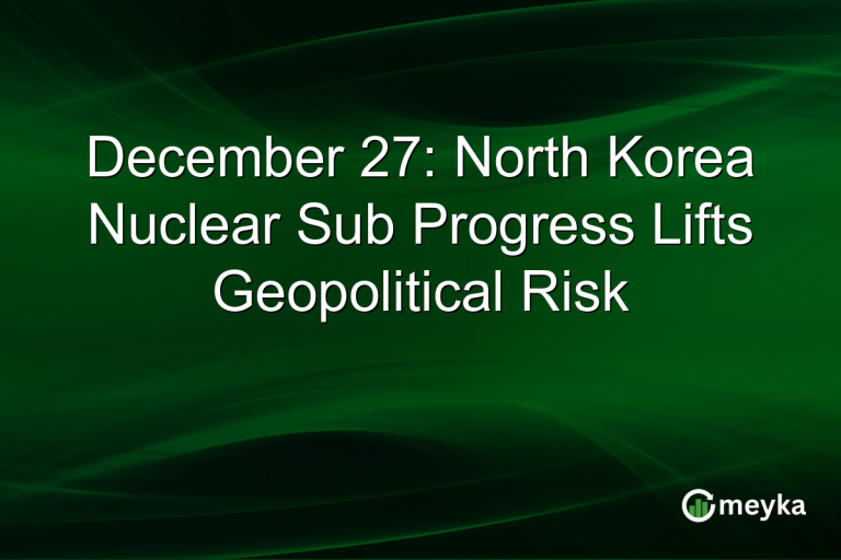 December 27: North Korea Nuclear Sub Progress Lifts Geopolitical Risk