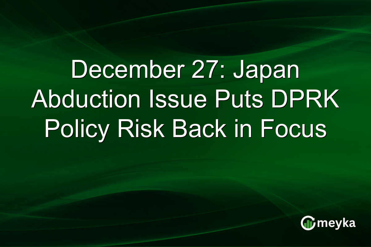 December 27: Japan Abduction Issue Puts DPRK Policy Risk Back in Focus