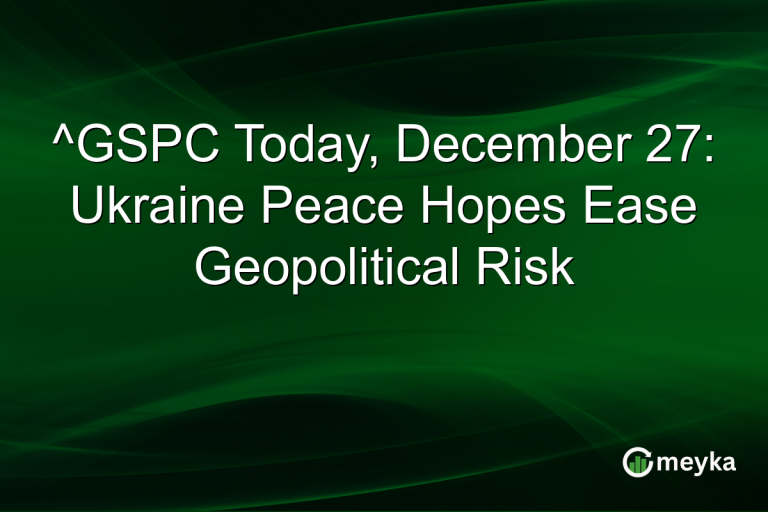 ^GSPC Today, December 27: Ukraine Peace Hopes Ease Geopolitical Risk