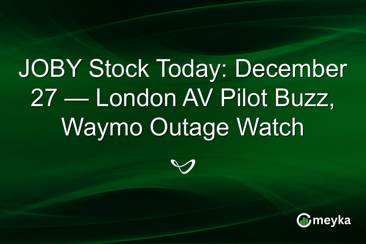 JOBY Stock Today: December 27 — London AV Pilot Buzz, Waymo Outage Watch