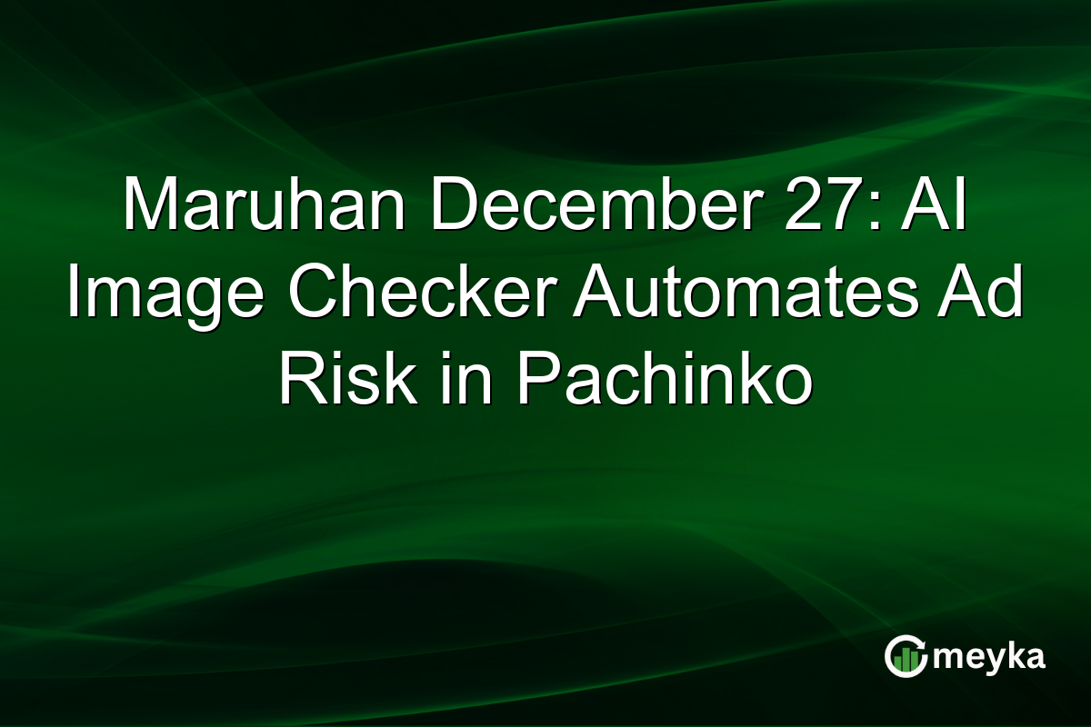 Maruhan December 27: AI Image Checker Automates Ad Risk in Pachinko
