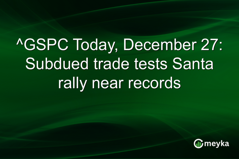 ^GSPC Today, December 27: Subdued trade tests Santa rally near records