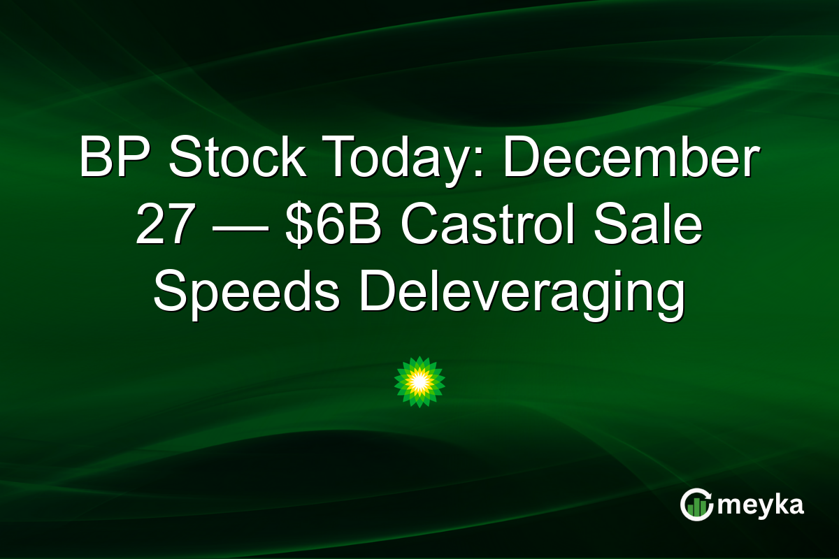 BP Stock Today: December 27 — $6B Castrol Sale Speeds Deleveraging