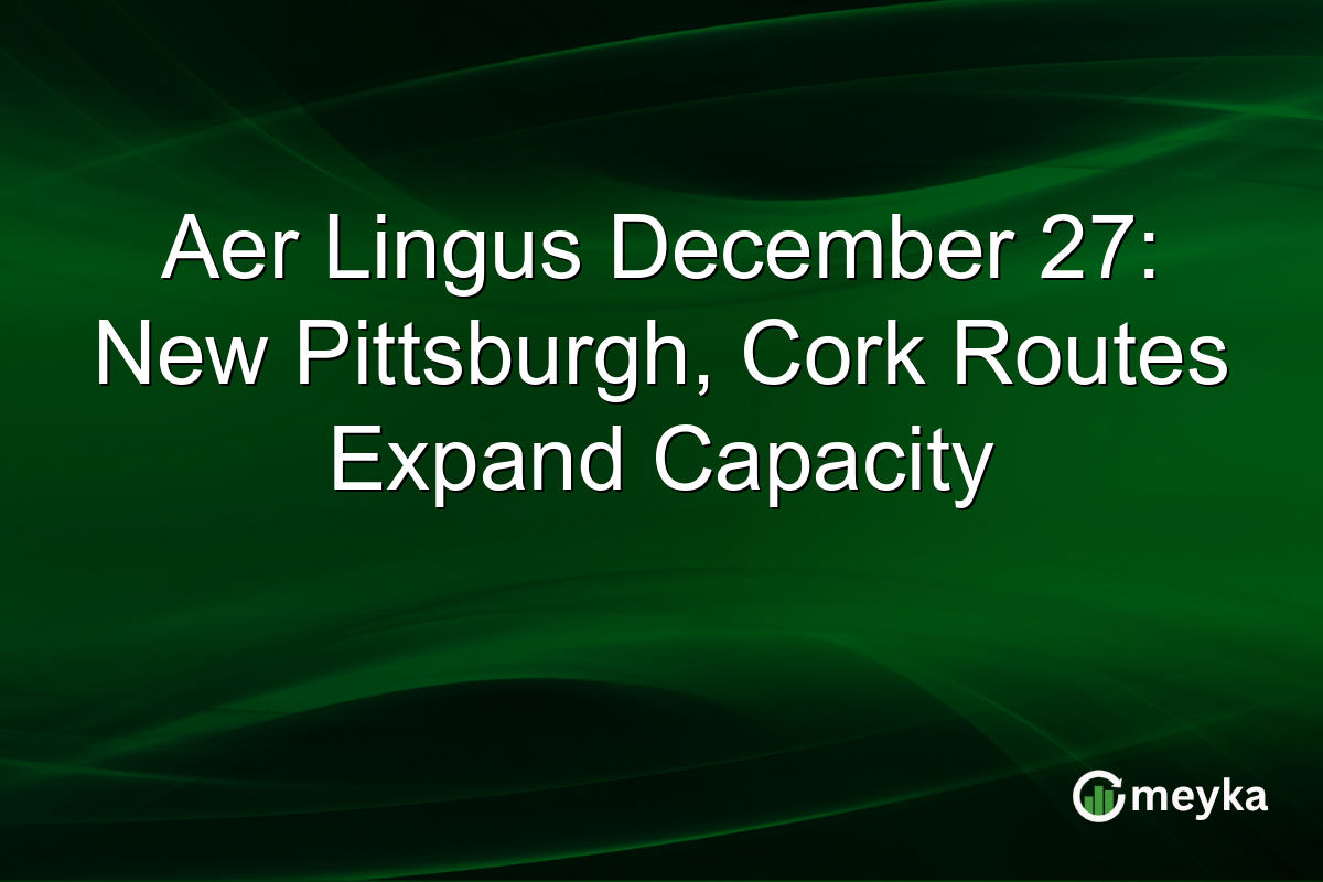 Aer Lingus December 27: New Pittsburgh, Cork Routes Expand Capacity