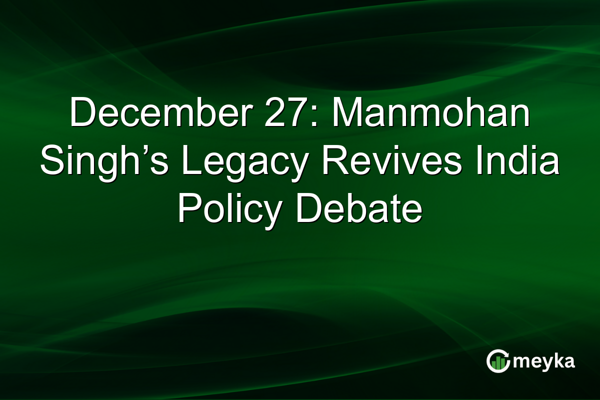 December 27: Manmohan Singh’s Legacy Revives India Policy Debate