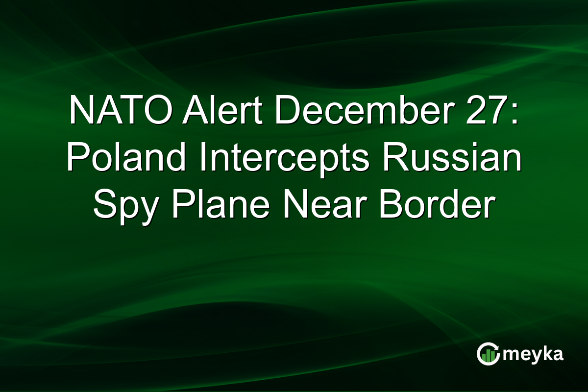 NATO Alert December 27: Poland Intercepts Russian Spy Plane Near Border