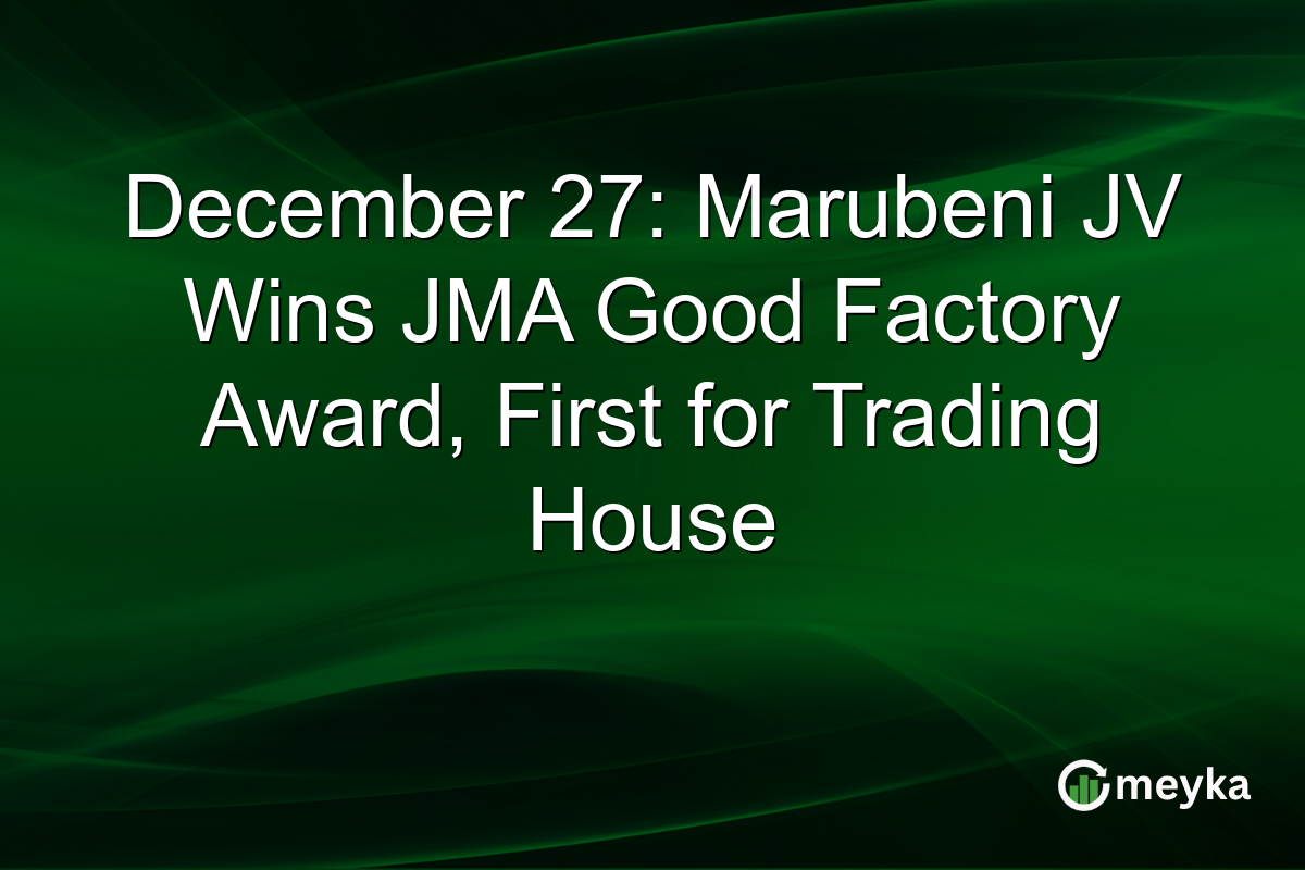 December 27: Marubeni JV Wins JMA Good Factory Award, First for Trading House