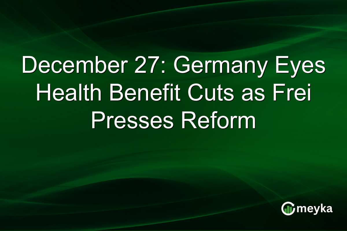December 27: Germany Eyes Health Benefit Cuts as Frei Presses Reform