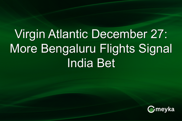 Virgin Atlantic December 27: More Bengaluru Flights Signal India Bet