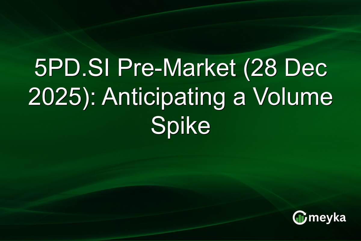 5PD.SI Pre-Market (28 Dec 2025): Anticipating a Volume Spike