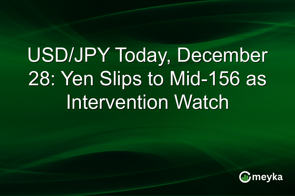 USD/JPY Today, December 28: Yen Slips to Mid-156 as Intervention Watch