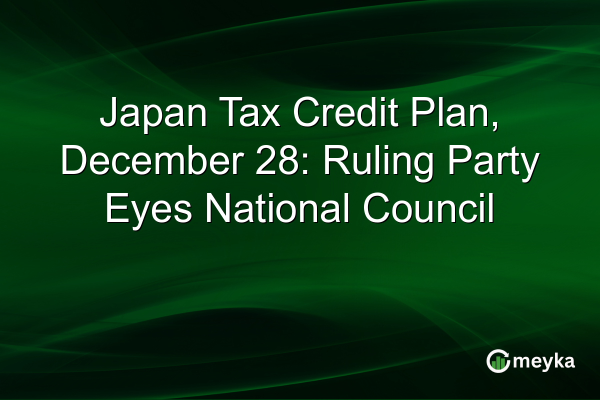 Japan Tax Credit Plan, December 28: Ruling Party Eyes National Council