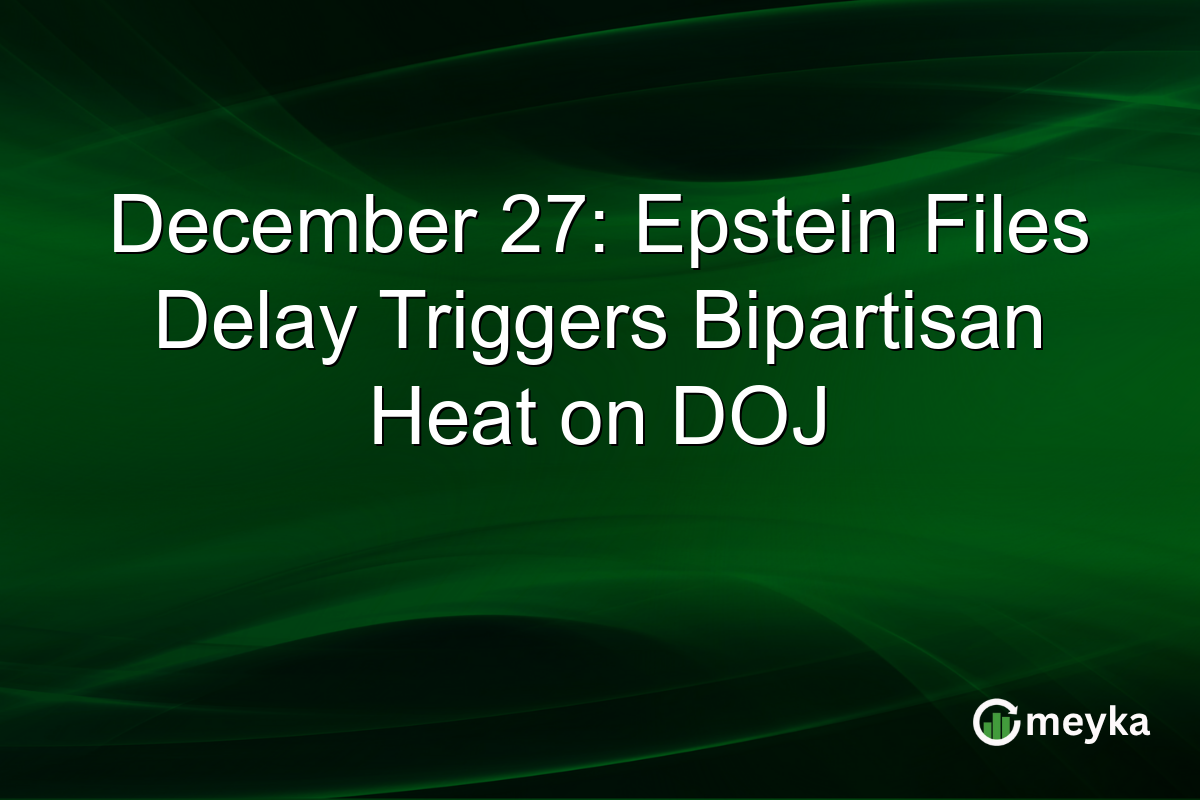 December 27: Epstein Files Delay Triggers Bipartisan Heat on DOJ