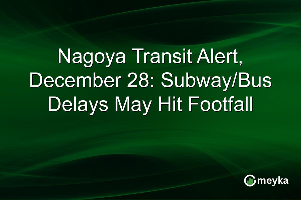 Nagoya Transit Alert, December 28: Subway/Bus Delays May Hit Footfall