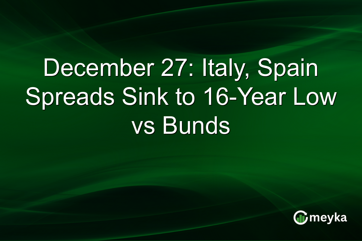 December 27: Italy, Spain Spreads Sink to 16-Year Low vs Bunds