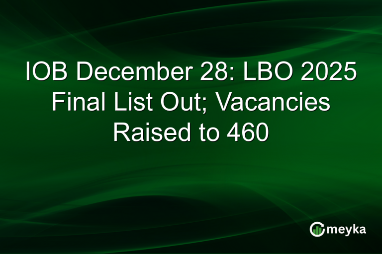 IOB December 28: LBO 2025 Final List Out; Vacancies Raised to 460