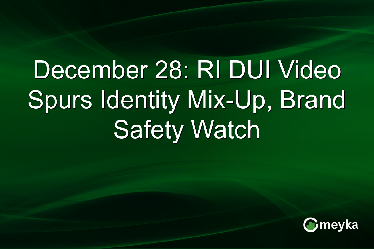 December 28: RI DUI Video Spurs Identity Mix-Up, Brand Safety Watch
