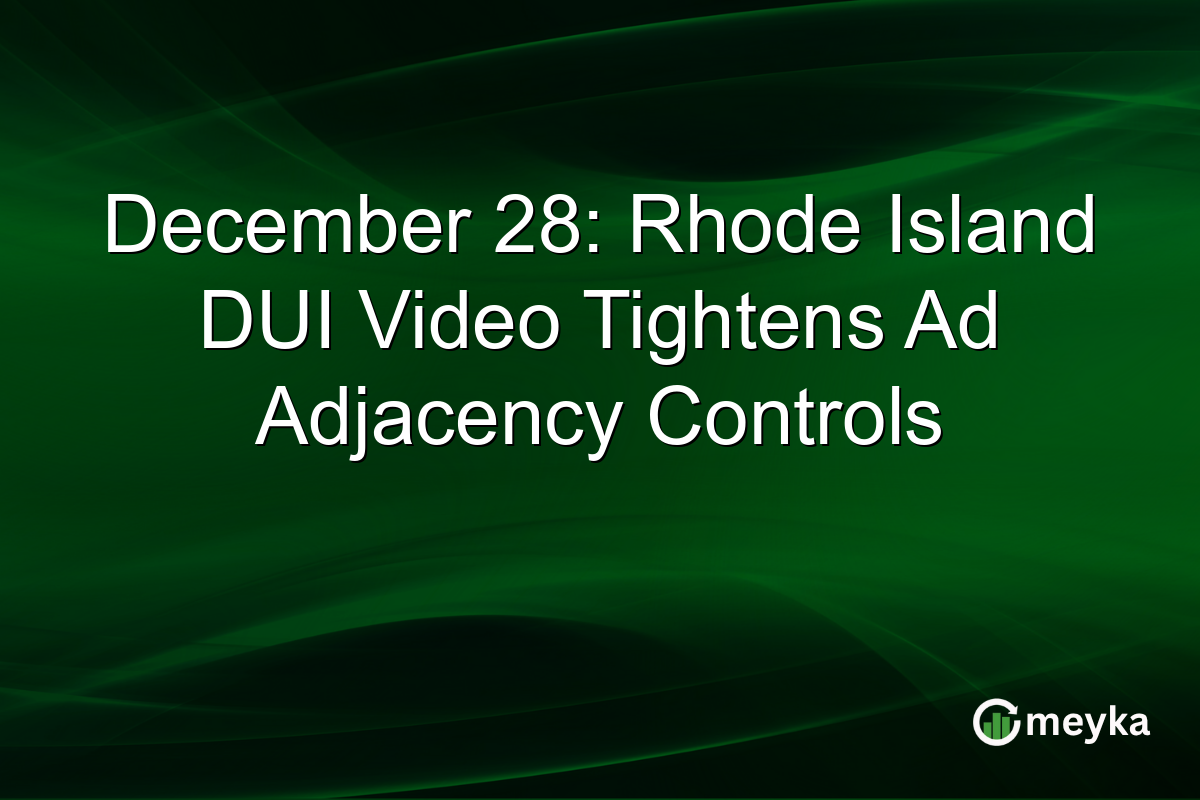 December 28: Rhode Island DUI Video Tightens Ad Adjacency Controls