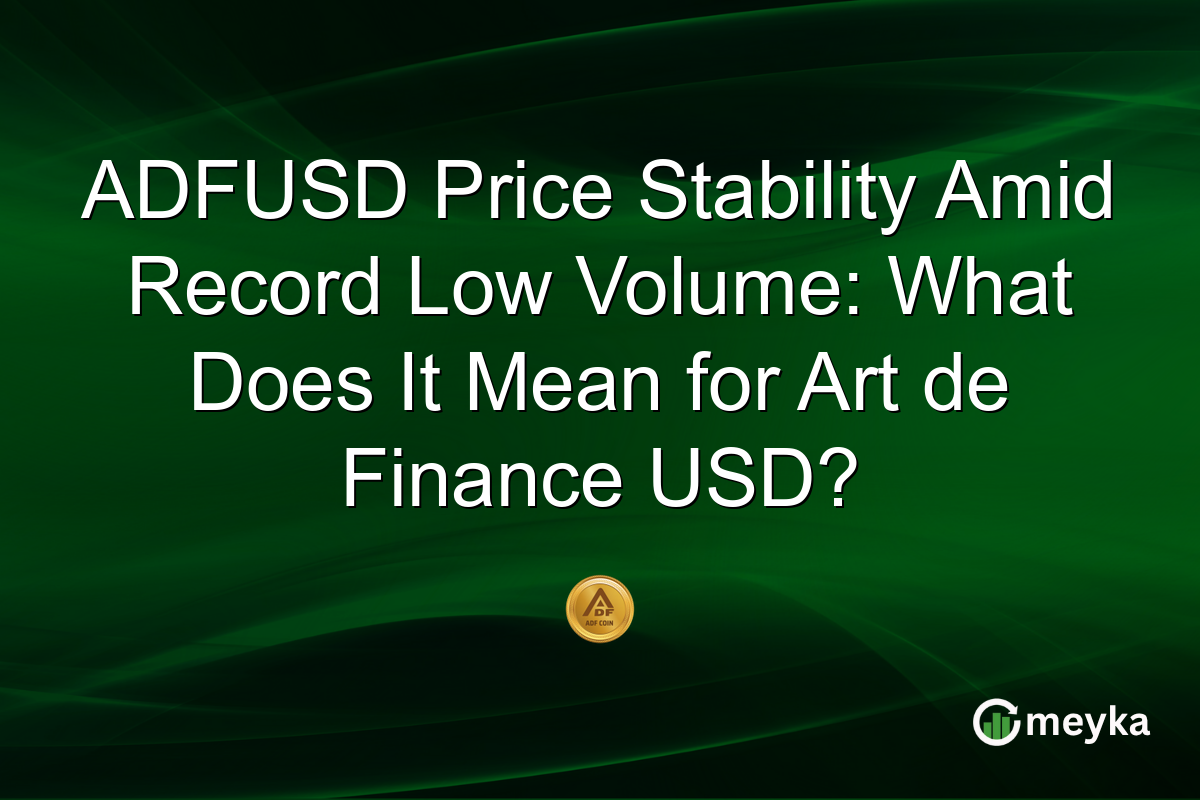 ADFUSD Price Stability Amid Record Low Volume: What Does It Mean for Art de Finance USD?
