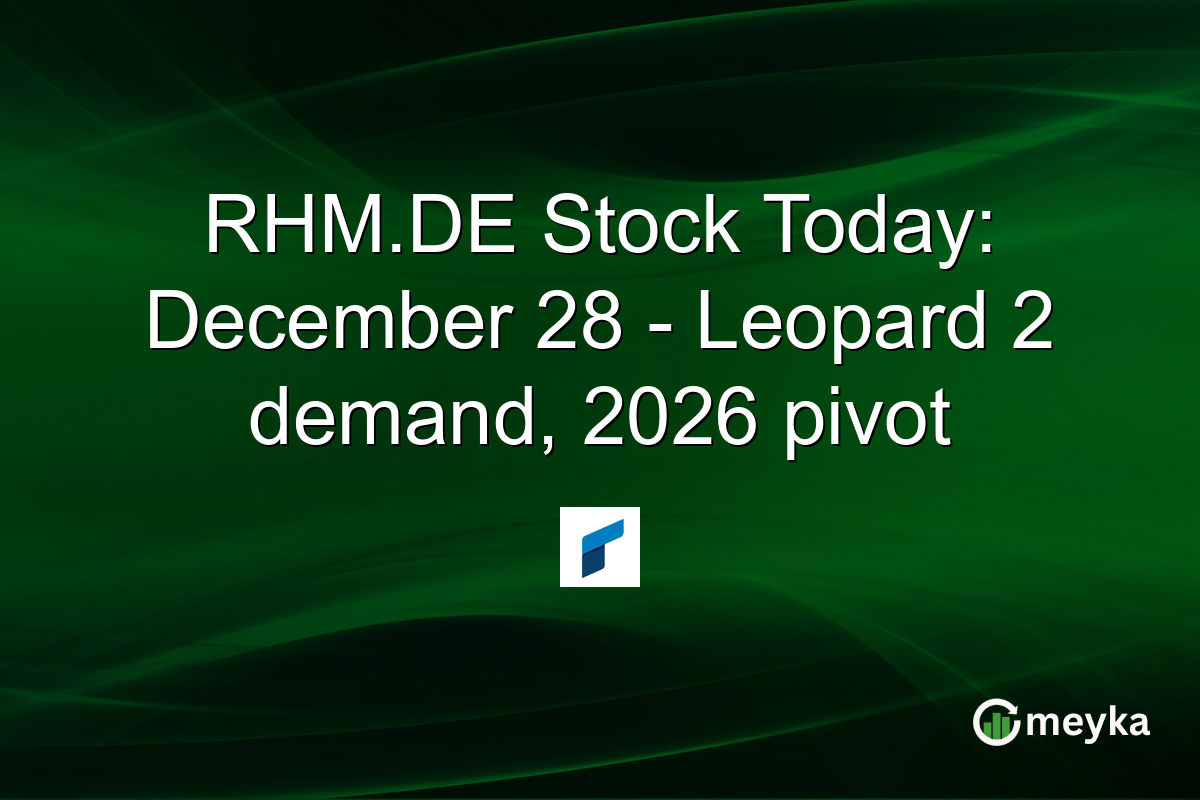 RHM.DE Stock Today: December 28 - Leopard 2 demand, 2026 pivot