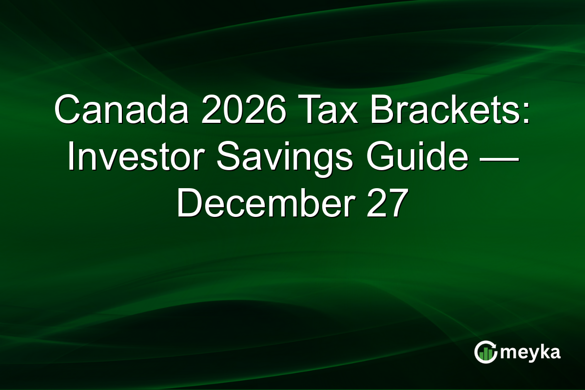 Canada 2026 Tax Brackets: Investor Savings Guide — December 27