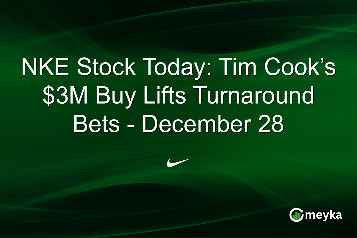 NKE Stock Today: Tim Cook’s $3M Buy Lifts Turnaround Bets - December 28