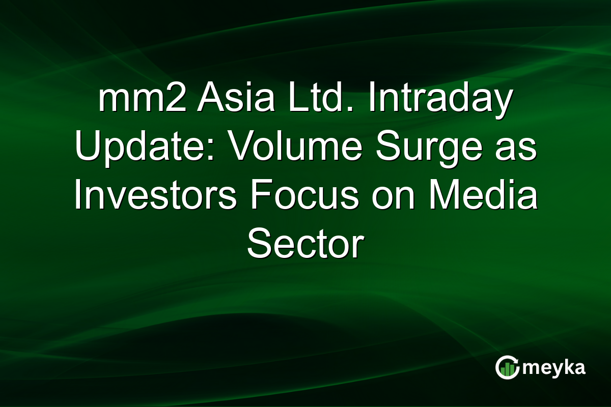 mm2 Asia Ltd. Intraday Update: Volume Surge as Investors Focus on Media Sector