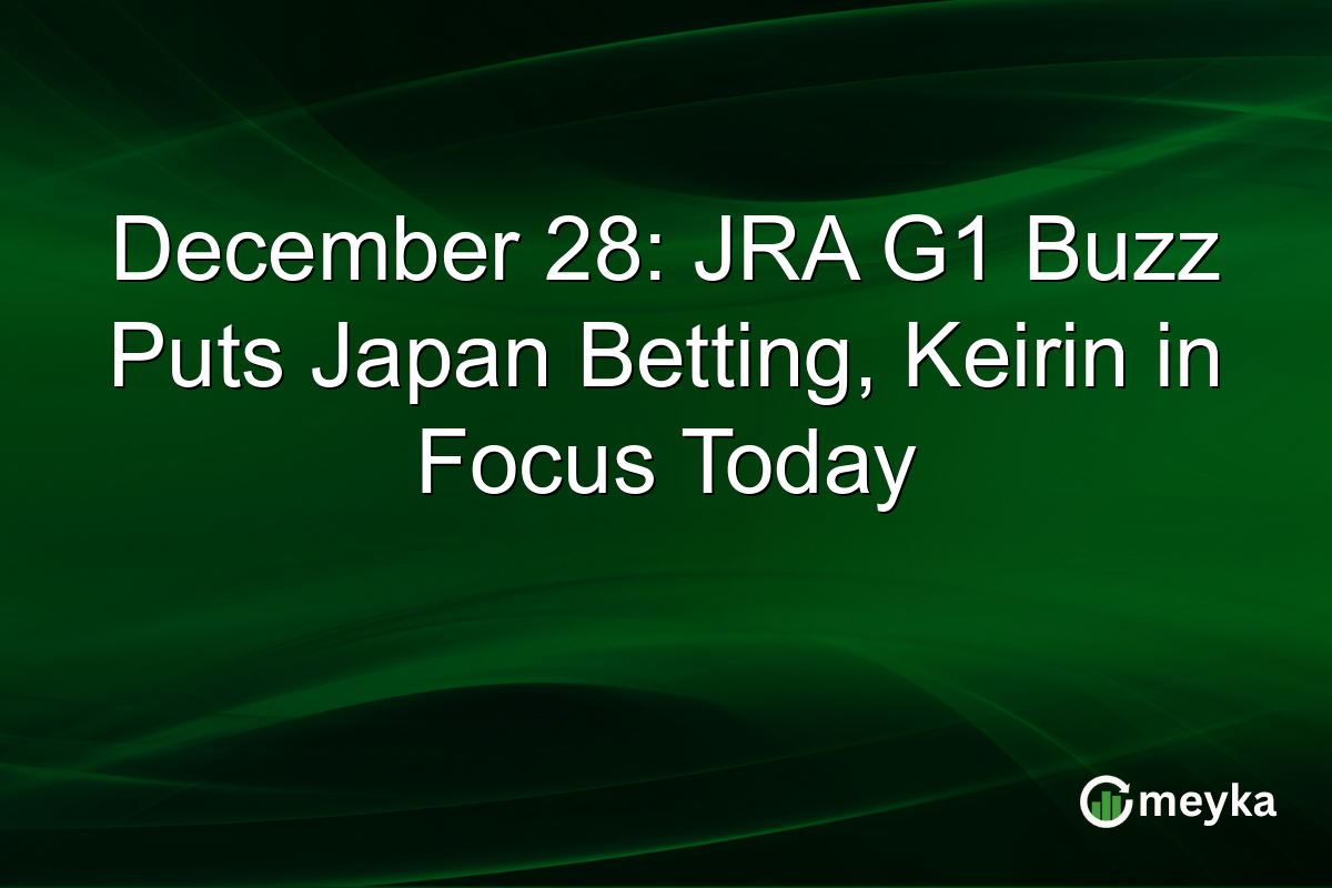 December 28: JRA G1 Buzz Puts Japan Betting, Keirin in Focus Today