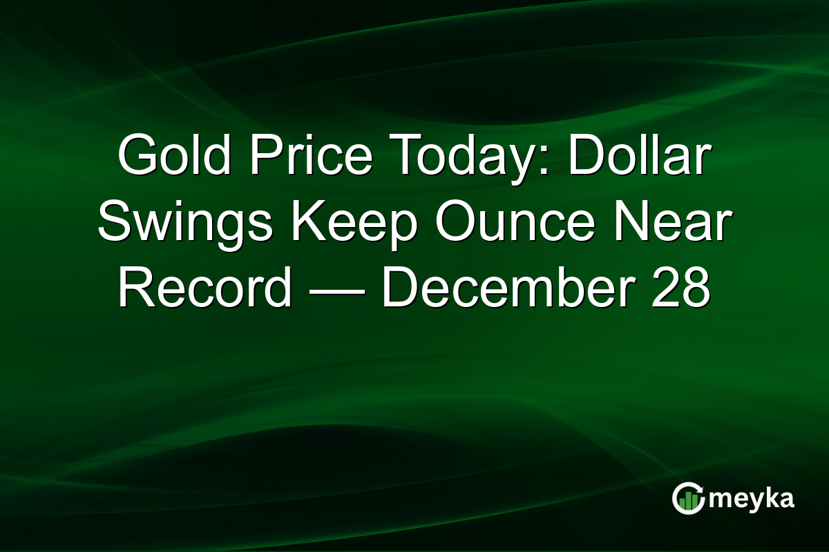 Gold Price Today: Dollar Swings Keep Ounce Near Record — December 28