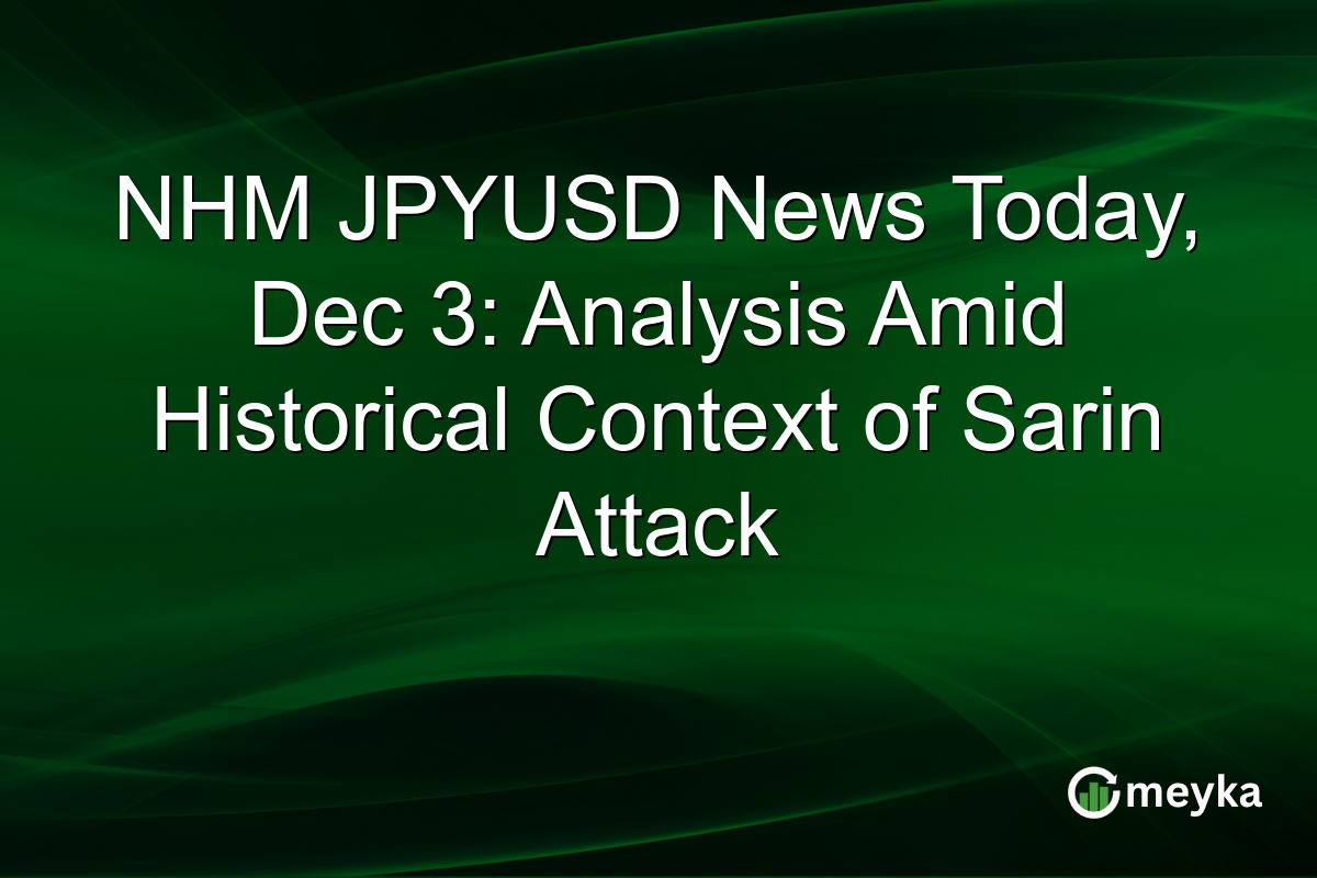 NHM JPYUSD News Today, Dec 3: Analysis Amid Historical Context of Sarin Attack