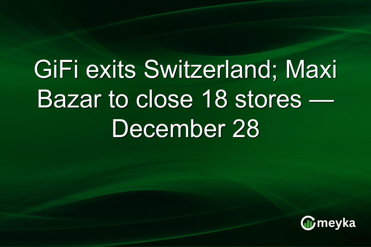 GiFi exits Switzerland; Maxi Bazar to close 18 stores — December 28